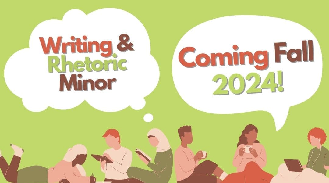 Writing and Rhetoric Minor Coming Fall 2024!