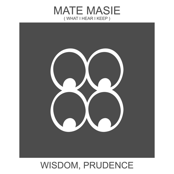 Mate masie (what I hear I keep): wisdom, prudence