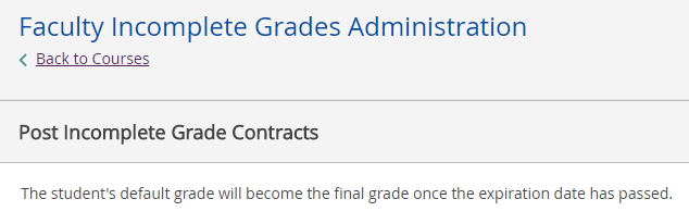 Post Incomplete Grades Contracts. The student's default grade will become the final grade once the expiration date has passed.