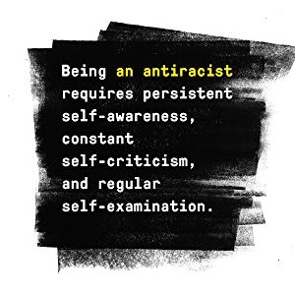  Being an antiraciast requests persistent awareness, constant self criticism, and regular self examination. 