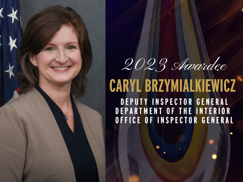 2023 Awardee Caryl Brzymialkiewicz, Deputy Inspector General Department of the Interior, Office of  Inspector General
