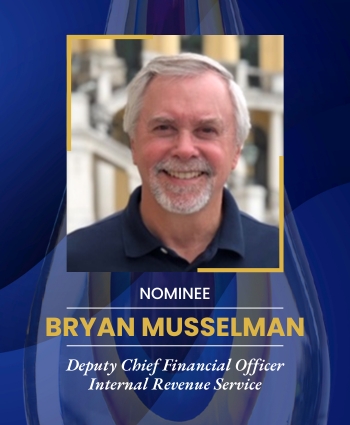 Bryan Musselman, Deputy Chief Financial Officer Internal Revenue Service