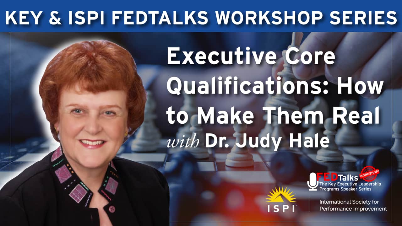 Key & ISPI FEDTalks Workshop Series - ECQs: How to Make Them Real with Dr. Judy Hale
