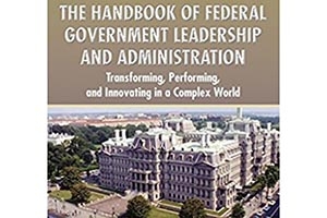 The Handbook of Federal Government Leadership and Administration. Transforming, Performing, and Innovating in a Complex World.