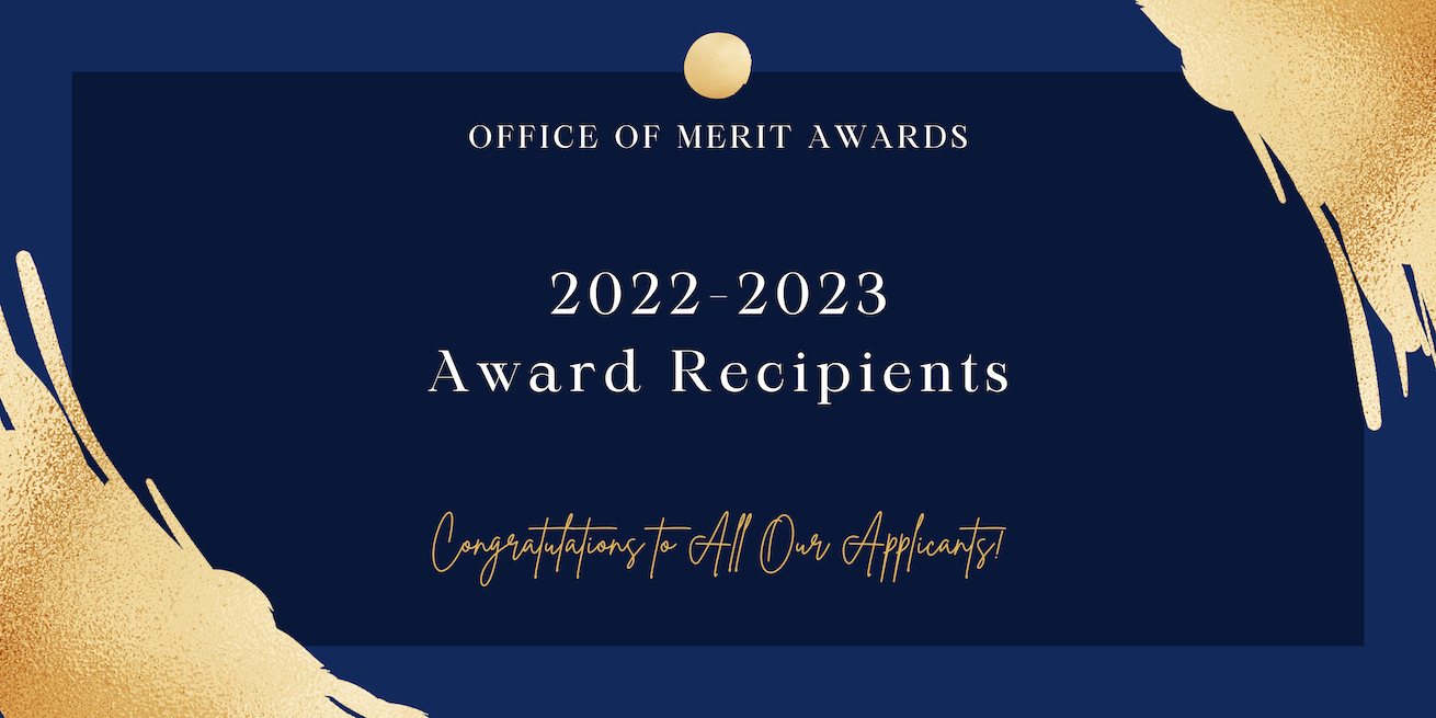 Office of Merit Awards 2022-2023 Award Recipients. Congratulations to all our applicants!