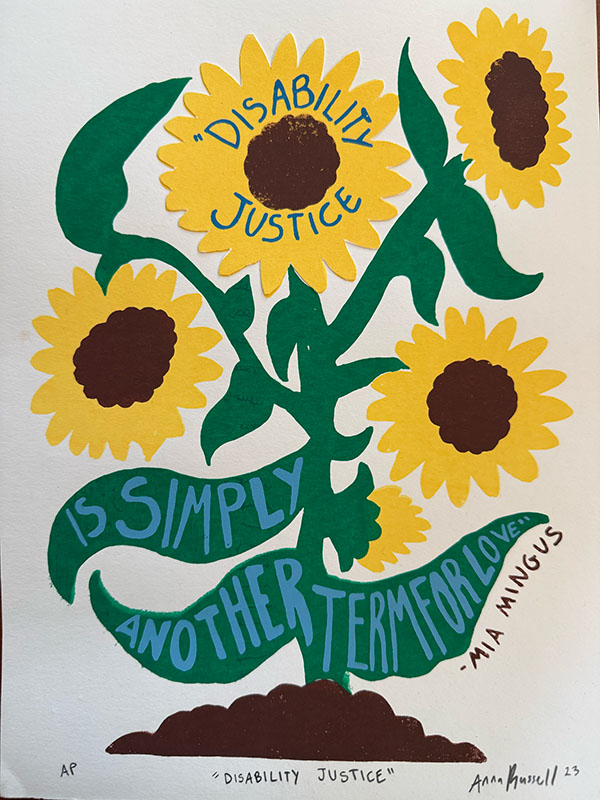 Paper collage by Ana Russell of sunflowers reading 'Disability justice is simply another word for love' - Mia Mingus.