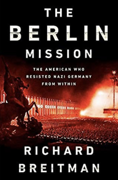 Richard Breitman, The Berlin Mission: The American Who Resisted Nazi Germany from Within