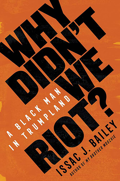 Isaac Bailey’s Why Didn’t We Riot? A Black Man In Trumpland