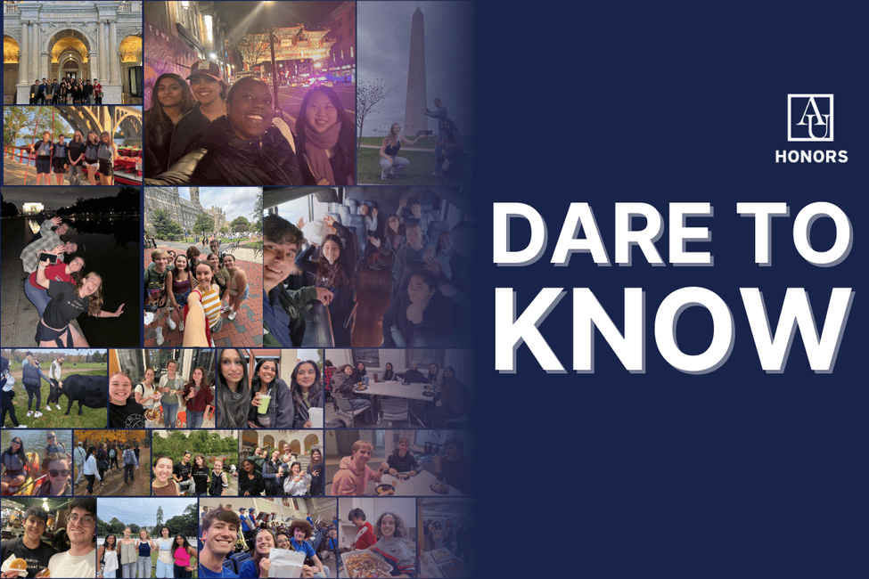 Collage featuring various photos from AU Honors events including a trip to Airlie Farm, kayaking on the Potomac, sightseeing at DC's most iconic monuments, community dinners, and more. Bold text says "Dare to Know".