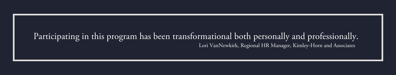 Participating in this program has been transformational both personally and professionally. Lori VanNewkirk