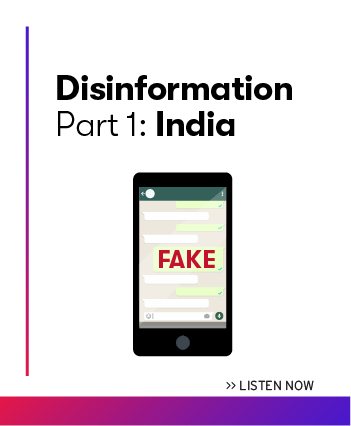 Listen now to the latest episode: Disinformation Part 1: India