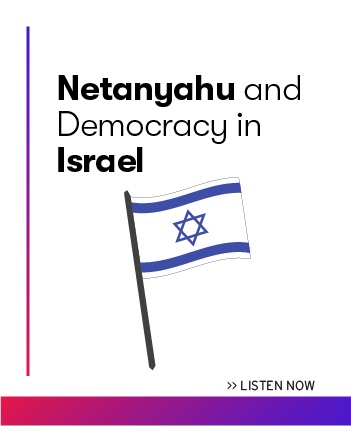 Listen now to the latest episode: Netanyahu and Democracy in Israel