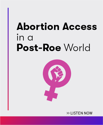 Listen now to the latest episode: Abortion Access in a Post-Roe World