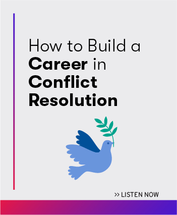Listen now to the latest episode: How to Build a Career in Conflict Resolution