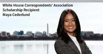 White House Correspondents' Association Scholarship recipient Maya Cederlund