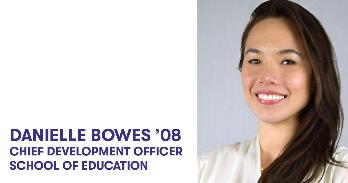 Danielle Bowes '08, Chief Development Officer, School of Education