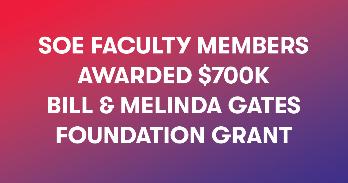 SOE Faculty Members Awarded $700k Bill & Melinda Gates Foundation Grant