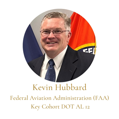 Kevin Hubbard Federal Aviation Administration (FAA)  Key Cohort DOT AL 12