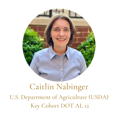 Caitlin Nabinger U.S. Department of Agriculture (USDA)  Key Cohort DOT AL 12