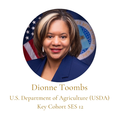 Dionne Toombs U.S. Department of Agriculture (USDA)  Key Cohort SES 12